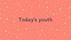Today's youth