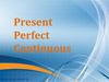 Present Perfect Continuous  (7 класс)