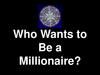 Who Wants to Be a Millionaire?