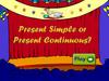 Present Simple or Present Continuous (Game)