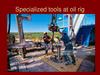 Specialized tools at oil rig