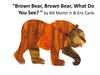 Brown bear, brown bear, what do you see