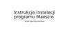 Instrukcja instalacji programu Maestro System operacyjny Windows