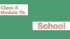 Class 8. Module 7b. School