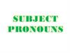 Subject Pronouns