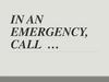 In an emergency, call …