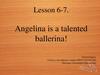 Angelina is a talented ballerina