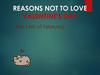 Reasons not to love valentine's day