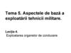 Aspectele de bază a exploatării tehnicii militare. Exploatarea organelor de conducere. (Tema 5.4)