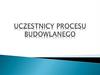 Uczestnicy Procesu Budowlanego