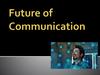 Future of Communication
