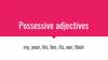 Possessive adjectives