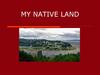 My native land