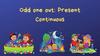 Odd one out: Present Continuous
