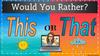 Would You Rather?