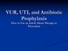 VUR, UTI and antibiotic prophylaxis. How to use an article about therapy or prevention