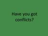 Have you got conflicts?