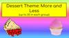 Dessert Theme: More and Less
