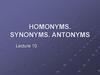 Homonyms. Synonyms. Antonyms