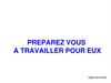 Preparez vous a travailler pour eux