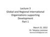 Global and Regional International Organizations supporting Development. Lecture 3. Part 1