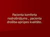 Pacienta komforta nodrošinājums, pacienta drošība-aprūpes kvalitāte
