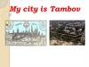 My city is Tambov