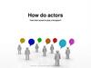How do actors?