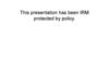 This presentation has been IRM protected by policy