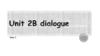 Unit 2b dialogue. Year 1