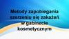 Metody zapobiegania szerzeniu się zakażeń w gabinecie kosmetycznym