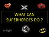 What can superheroes do ?