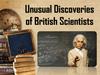 Unusual Discoveries of British Scientists