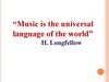“Music is the universal language of the world”