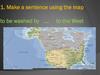 Make a sentence using the map to be washed by …. to the West