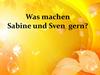 Was machen Sabine und Sven gern?
