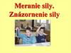 Meranie sily. Znázornenie sily