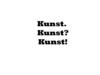 Kunst. Kunst? Kunst!