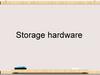 Storage hardware