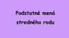 Podstatné mená stredného rodu (1)