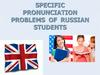 Specific pronunciation problems of russian students