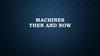 Machines then and now