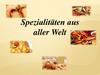 Spezialitäten aus aller Welt