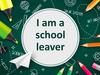 I am a school leaver