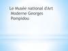 Le Musée national d'Art Moderne Georges Pompidou