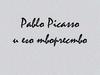 Пабло Пикассо (1881-1973) и его творчество