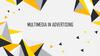 Multimedia in advertising