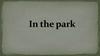 In the park