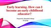 Early learning. How can I become an early childhood educator