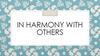 In harmony with others
